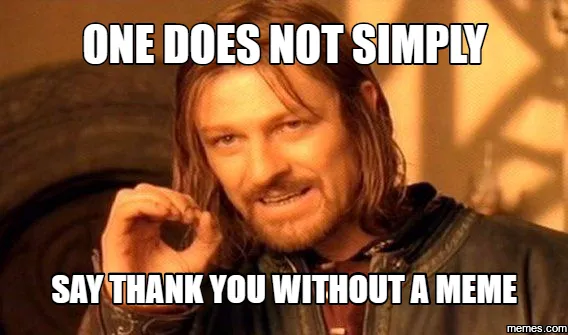 Boromir meme: One does not simply say thank you without a meme