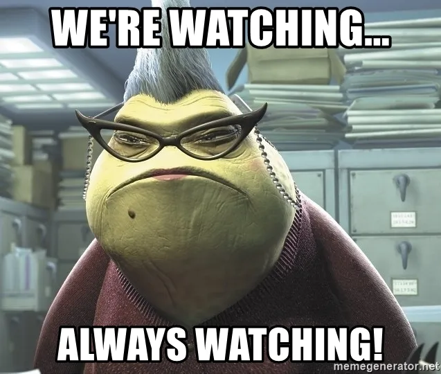 Meme captioned: we’re watching, always watching